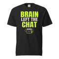 Brain Left the Chat graphic printed on a black Comfort Colors heavyweight tee