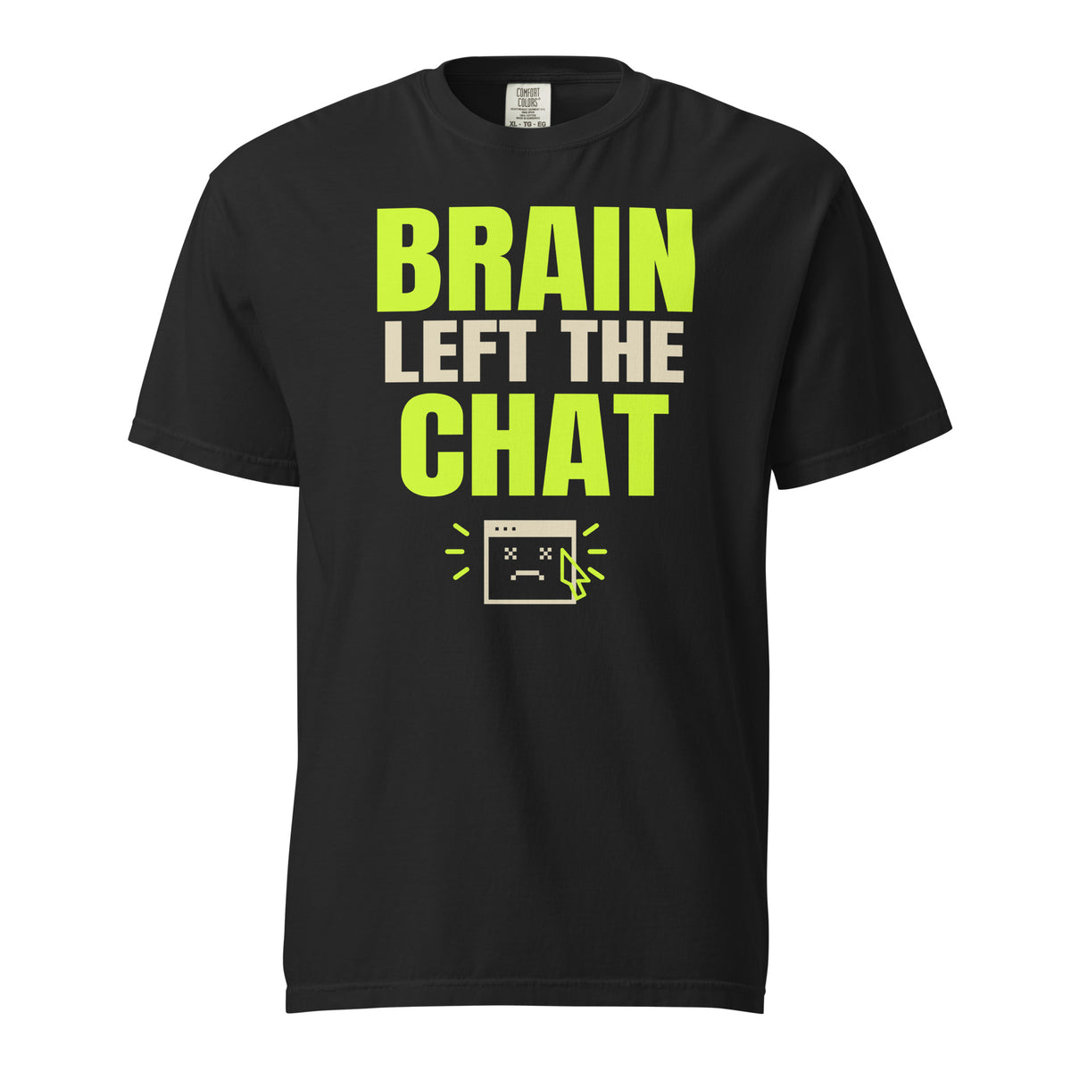 Brain Left the Chat graphic printed on a black Comfort Colors heavyweight tee