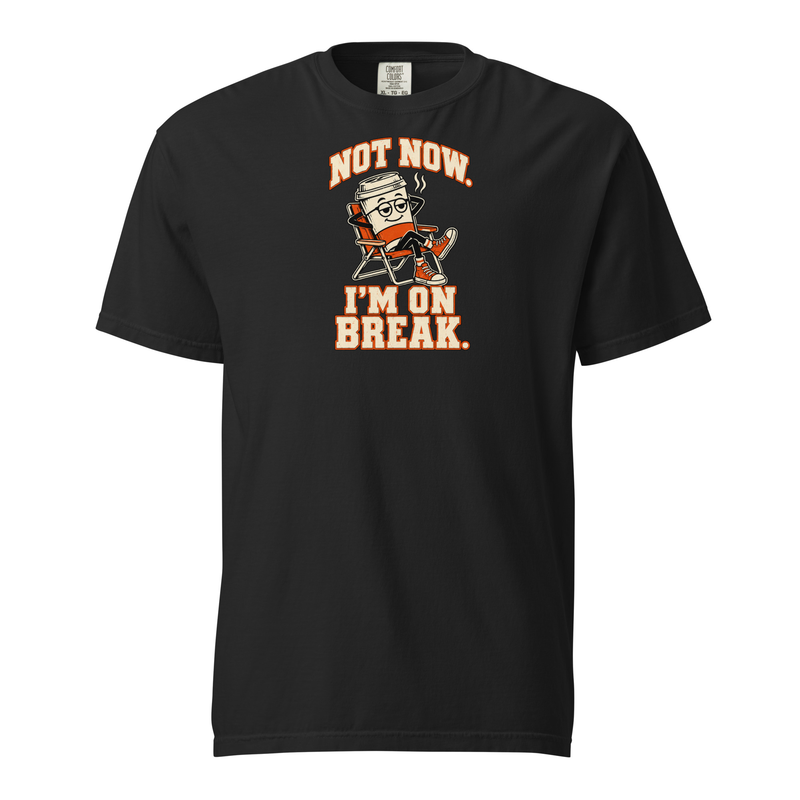 Not Now. I'm on Break. Tee — black Comfort Colors 1717 with cream and orange lounging coffee-cup front print